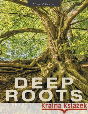 Deep Roots: A Personal Family History Richard Endress 9781525543760 FriesenPress - książka