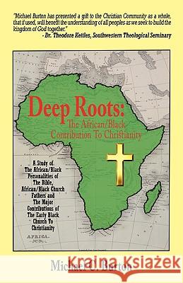 Deep Roots: The African/Black Contribution To Christianity Burton, Michael C. 9781440103230 iUniverse.com - książka