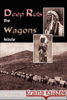 Deep Ruts the Wagons Made Barbara Le-Fevre 9781410776624 Authorhouse - książka
