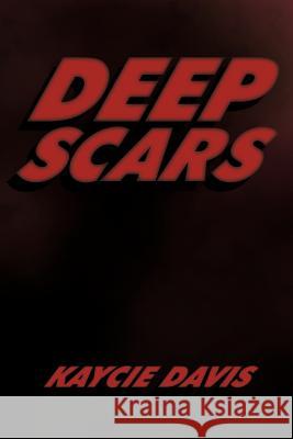 Deep Scars: The Autobiography of Kaycie Davis Kaycie Davis, Davis 9781426923784 Trafford Publishing - książka