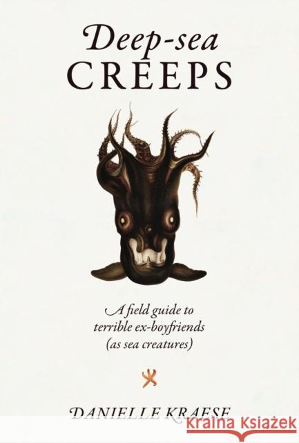 Deep-sea Creeps: A field guide to terrible ex-boyfriends (as sea creatures) Danielle Kraese 9781923049024  - książka