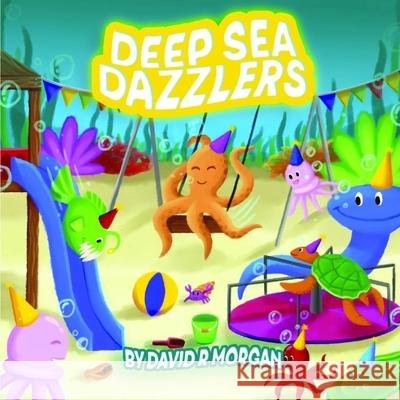 Deep Sea Dazzlers David R. Morgan Terrie Sizemore Robert Petru Ceobanu 9781946908131 2 Z Press LLC - książka