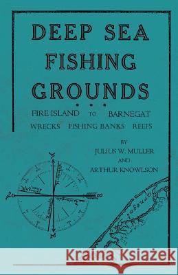 Deep Sea Fishing Grounds - Fire Island to Barnegat - Wrecks, Fishing Banks and Reefs Julius W Muller, Arthur Knowlson 9781528710299 Read Books - książka
