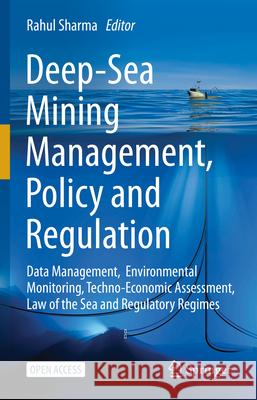 Deep-Sea Mining Management, Policy and Regulation: Data Management, Environmental Monitoring, Techno-Economic Assessment, Law of the Sea and Regulator Rahul Sharma 9783031927362 Springer - książka