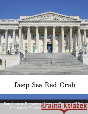 Deep Sea Red Crab Southwest Fisheries Science Center Npaa, Et Al, Chute, A. L. 9781288970353 Bibliogov - książka