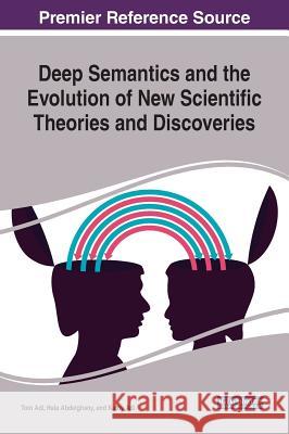 Deep Semantics and the Evolution of New Scientific Theories and Discoveries Tom Adi Hala Abdelghany Kathy Adi 9781522580799 IGI Global - książka