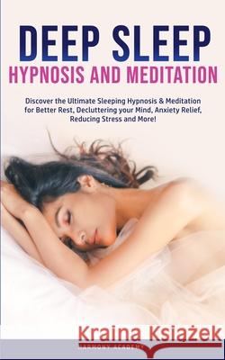 Deep Sleep Hypnosis and Meditation: Discover the Ultimate Sleeping Hypnosis & Meditation for Better Rest, Decluttering your Mind, Anxiety Relief, Redu Harmony Academy 9781800761810 Harmony Academy - książka