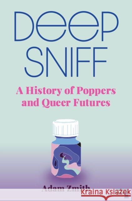 Deep Sniff: A History of Poppers and Queer Futures Adam Zmith 9781913462420 Watkins Media Limited - książka