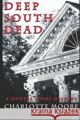 Deep South Dead: A Hunter Jones Mystery Charlotte Moore 9781097607105 Independently Published - książka