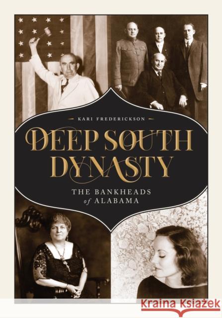 Deep South Dynasty: The Bankheads of Alabama Kari A. Frederickson 9780817321109 University Alabama Press - książka