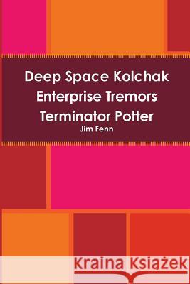 Deep Space Kolchak Enterprise Tremors Terminator Potter Jim Fenn 9781304645531 Lulu.com - książka