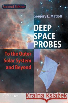 Deep Space Probes: To the Outer Solar System and Beyond Matloff, Gregory L. 9783540247722 Springer - książka