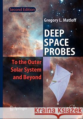 Deep Space Probes: To the Outer Solar System and Beyond Matloff, Gregory L. 9783642063923 Springer - książka