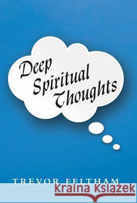 Deep Spiritual Thoughts Trevor Feltham 9781490866116 WestBow Press - książka