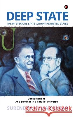 Deep State: The Mysterious State Within the United States Surendra Kumar Sagar 9781647836412 Notion Press - książka