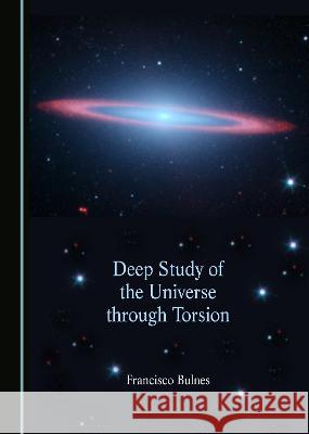 Deep Study of the Universe through Torsion Francisco Bulnes   9781527587281 Cambridge Scholars Publishing - książka