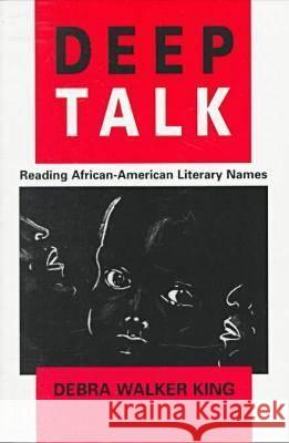 Deep Talk: Reading African-American Literary Names King, Debra Walker 9780813918525 University of Virginia Press - książka