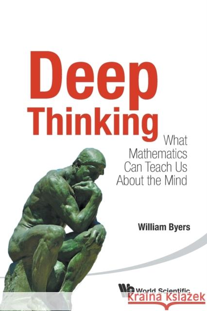 Deep Thinking: What Mathematics Can Teach Us about the Mind Byers William William Byers  9789814618038 World Scientific Publishing Co Pte Ltd - książka