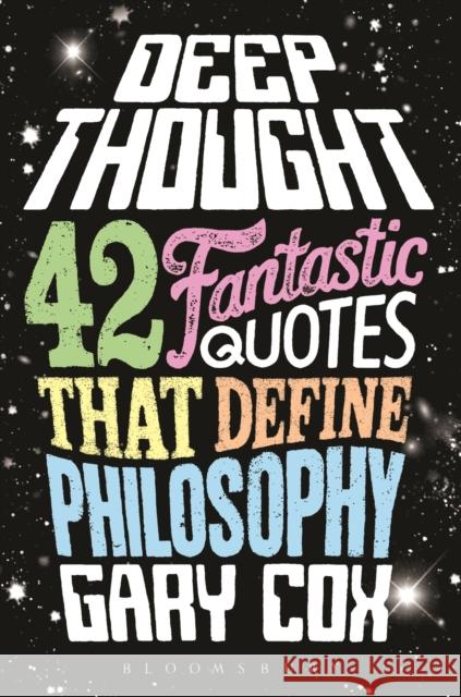 Deep Thought: 42 Fantastic Quotes That Define Philosophy Cox, Gary 9781472567260 Bloomsbury Academic - książka