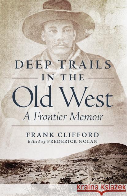 Deep Trails in the Old West: A Frontier Memoir Frank Clifford Frederick Nolan 9780806165066 University of Oklahoma Press - książka