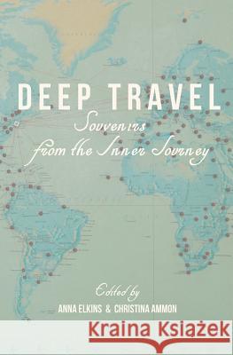 Deep Travel: Souvenirs From the Inner Journey Christina Ammon Anna Elkins 9781099257124 Independently Published - książka