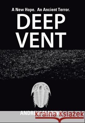 Deep Vent: A New Hope. an Ancient Terror. Andrew Marino 9781796065220 Xlibris Us - książka