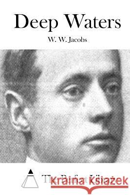 Deep Waters W. W. Jacobs The Perfect Library 9781511864480 Createspace - książka