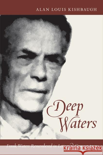 Deep Waters: Frank Waters Remembered in Letters and Commentary Frank Waters Alan Louis Kishbaugh 9780826357526 University of New Mexico Press - książka