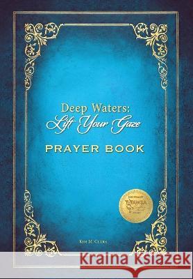 Deep Waters Lift Your Gaze Prayer Book Kim M. Clark 9781956520064 Deep Waters Books - książka