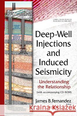 Deep-Well Injections & Induced Seismicity: Understanding the Relationship James B Fernandez 9781634825573 Nova Science Publishers Inc - książka