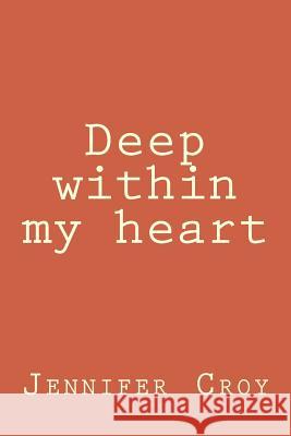 Deep within my heart Croy, Jennifer M. 9781985287068 Createspace Independent Publishing Platform - książka