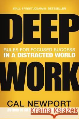 Deep Work: Rules for Focused Success in a Distracted World Cal Newport 9781455586691 Grand Central Publishing - książka