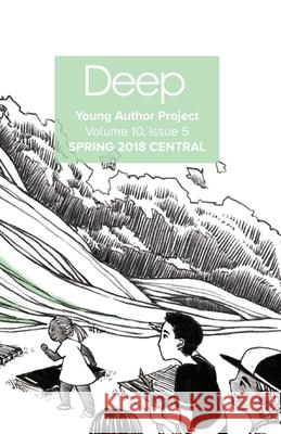 Deep Young Author Project Volume 11, Issue 1: Spring 2018 Central Deep Center 9781717582324 Createspace Independent Publishing Platform - książka