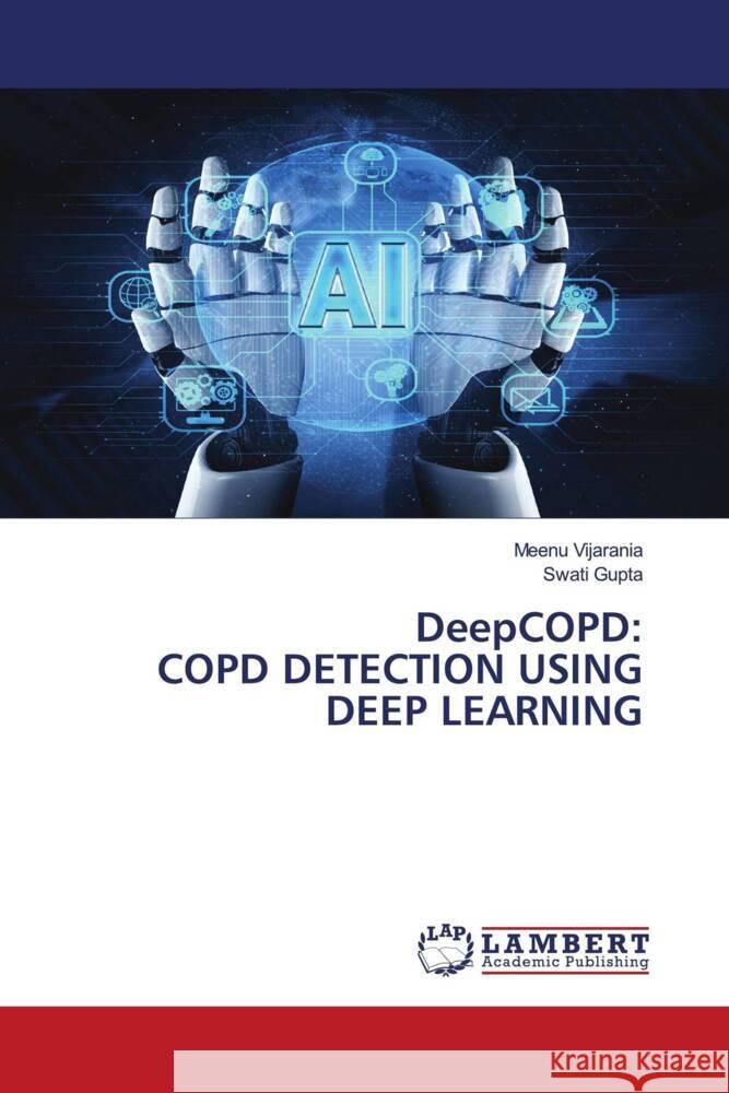 DeepCOPD: Copd Detection Using Deep Learning Meenu Vijarania Swati Gupta 9786207466252 LAP Lambert Academic Publishing - książka