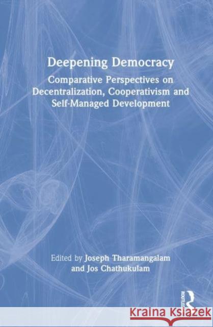 Deepening Democracy: Comparative Perspectives on Decentralization, Cooperativism and Self-Managed Development Tharamangalam, Joseph 9781032132839 Taylor & Francis Ltd - książka