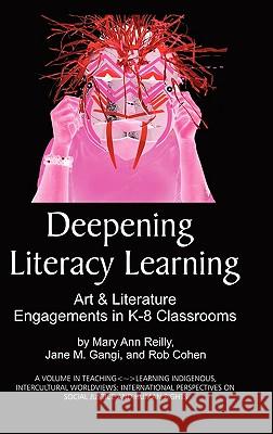 Deepening Literacy Learning: Art and Literature Engagements in K-8 Classrooms (Hc) Reilly, Mary Ann 9781607524588 Information Age Publishing - książka