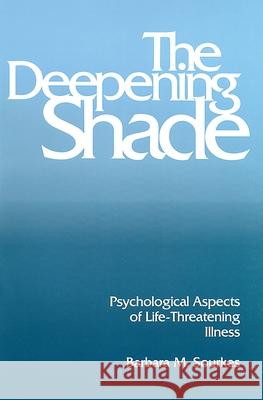 Deepening Shade, The: Psychological Aspects of Life-Threatening Illness Barbara M. Sourkes 9780822953371 University of Pittsburgh Press - książka