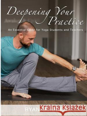 Deepening Your Practice: An Essential Guide for Yoga Students and Teachers Ryan Glidden 9780359360543 Lulu.com - książka