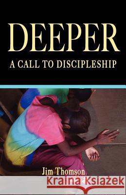 Deeper: A Call to Discipleship Jim Thomson 9781466367562 Createspace - książka