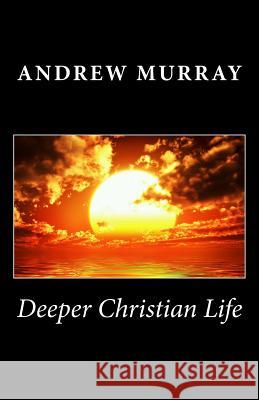 Deeper Christian Life Andrew Murray 9781494940027 Createspace - książka