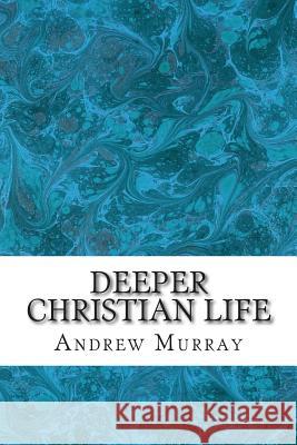 Deeper Christian Life: (Andrew Murray Classic Collection) Andrew Murray 9781502752901 Createspace - książka