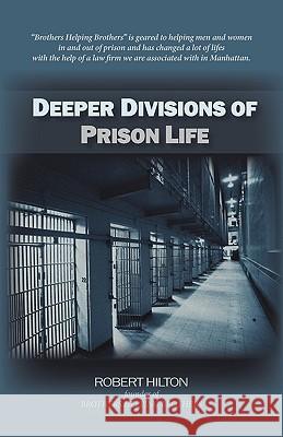 Deeper Divisions of Prison Life: Prison Life Hilton Brothers Helping Brothers, Robert 9781450206846 iUniverse.com - książka