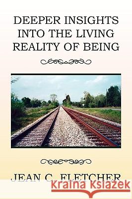 Deeper Insights Into the Living Reality of Being Jean C. Fletcher 9781453513187 Xlibris Corporation - książka