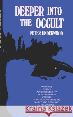 Deeper into the Occult Peter Underwood 9781727460643 Createspace Independent Publishing Platform - książka