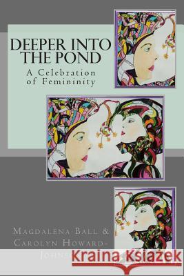 Deeper Into the Pond: A Celebration of Femininity Carolyn Howard-Johnson Magdalena Ball 9781461159384 Createspace - książka