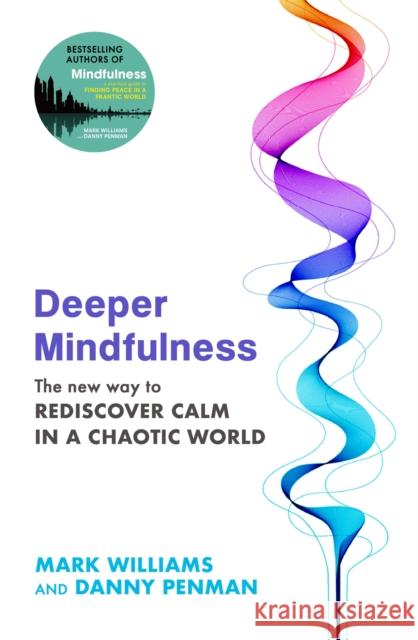 Deeper Mindfulness: The New Way to Rediscover Calm in a Chaotic World Dr Danny Penman 9780349433202 Little, Brown Book Group - książka