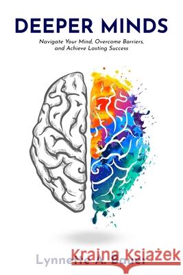 Deeper Minds: Navigate Your Mind, Overcome Barriers, and Achieve Lasting Success Lynnette A. Bauer 9781968260347 Book Writing Pioneer - książka
