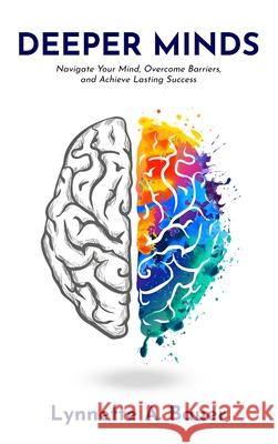 Deeper Minds: Navigate Your Mind, Overcome Barriers, and Achieve Lasting Success Lynnette A. Bauer 9781968260354 Book Writing Pioneer - książka