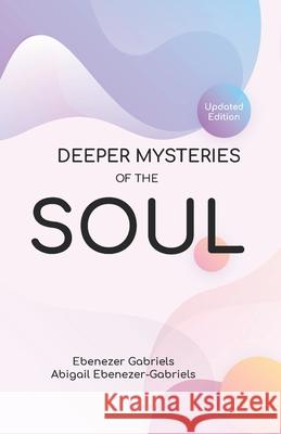 Deeper Mysteries of the Soul Abigail Gabriels Ebenezer Gabriels 9781950579907 Ebenezer-Gabriels Publishers - książka