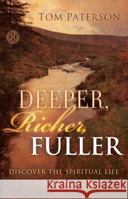 Deeper, Richer, Fuller: Discover the Spiritual Life You Long for Tom Paterson 9781439135693 Howard Books - książka